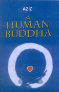 The Human Buddha: Enlightenment for the New Millennium - Kristof, Aziz