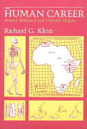 The Human Career: Human Biological and Cultural Origins - Klein, Richard G