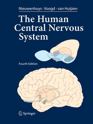 The Human Central Nervous System: A Synopsis and Atlas - Nieuwenhuys, Rudolf, and Voogd, Jan, Professor, and Huijzen, Christiaan Van
