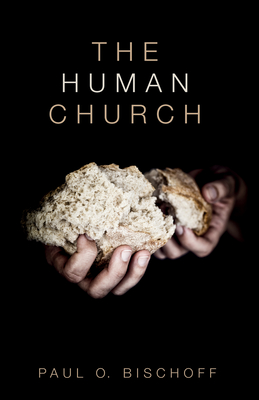 The Human Church - Bischoff, Paul O