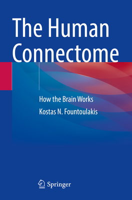 The Human Connectome: How the Brain Works - Fountoulakis, Kostas N.