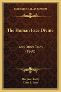 The Human Face Divine: And Other Tales (1860)