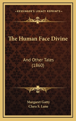 The Human Face Divine: And Other Tales (1860) - Gatty, Margaret, and Lane, Clara S (Illustrator)