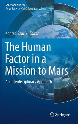 The Human Factor in a Mission to Mars: An Interdisciplinary Approach - Szocik, Konrad (Editor)