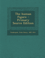 The Human Figure - Primary Source Edition
