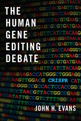 The Human Gene Editing Debate - Evans, John H.