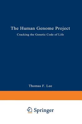 The Human Genome Project: Cracking the Genetic Code of Life - Lee, Thomas F