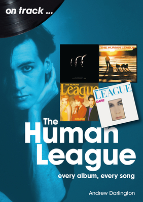 The Human League and the Sheffield Electro Scene On Track: Every Album, Every Song - Darlington, Andrew