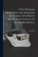 The Human Machine an Inquiry nto the Diversity of Human Faculty in its Bearings