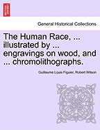 The Human Race, ... Illustrated by ... Engravings on Wood, and ... Chromolithographs.