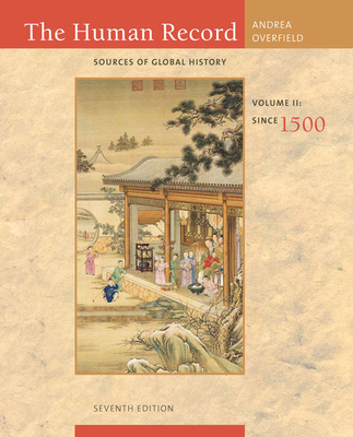 The Human Record, Volume II: Sources of Global History: Since 1500 - Andrea, Alfred J, and Overfield, James H
