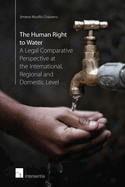 The Human Right to Water: A Legal Comparative Perspective at the International, Regional and Domestic Level