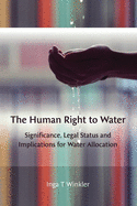 The Human Right to Water: Significance, Legal Status and Implications for Water Allocation