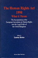 The Human Rights ACT 1998 - What It Means: The Incorporation of the European Convention on Human Rights Into the Legal Order of the United Kingdom - Betten, Lammy