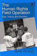 The Human Rights Field Operation: Law, Theory and Practice - O'Flaherty, Michael