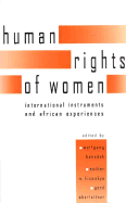 The Human Rights of Women: International Instruments and African Experiences - Benedek, Wolfgang (Editor), and Kisaakye, Esther (Editor), and Oberleitner, Gerd (Editor)
