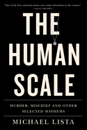 The Human Scale: Murder, Mischief and Other Selected Mayhems