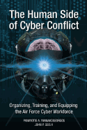 The Human Side of Cyber Conflict: Organizing, Training, and Equipping the Air Force Cyber Workforce