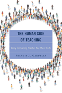 The Human Side of Teaching: Being the Caring Teacher You Want to Be