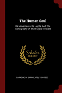 The Human Soul: Its Movements, Its Lights, And The Iconography Of The Fluidic Invisible