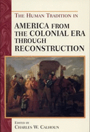 The Human Tradition in America from the Colonial Era Through Reconstruction