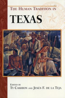 The Human Tradition in Texas - Cashion, Ty (Editor), and De La Teja, Jesus F (Editor)