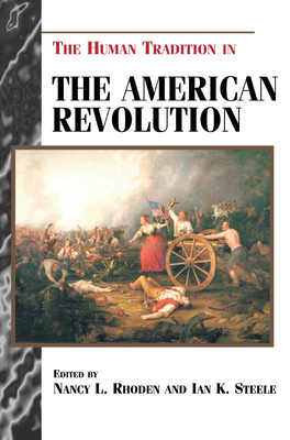 The Human Tradition in the American Revolution - Rhoden, Nancy L (Editor), and Steele, Ian K (Editor), and Aron, Stephen (Contributions by)