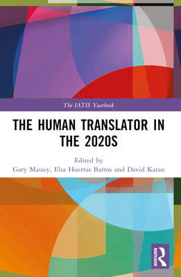 The Human Translator in the 2020s - Massey, Gary (Editor), and Huertas-Barros, Elsa (Editor), and Katan, David (Editor)