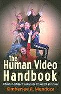 The Human Video Handbook: Christian Outreach in Dramatic Movement and Music