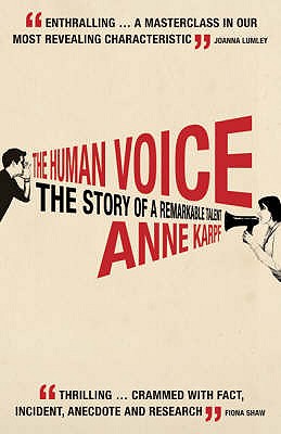 The Human Voice: The Story of a Remarkable Talent - Karpf, Anne