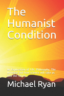 The Humanist Condition: An Exploration of Life, Philosophy, The Universe and how science will take us into the future...