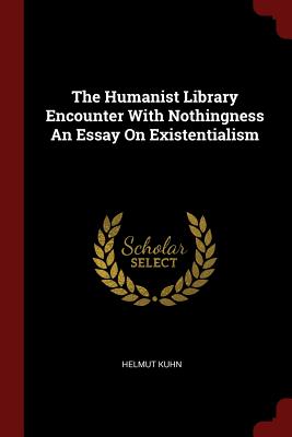 The Humanist Library Encounter With Nothingness An Essay On Existentialism - Kuhn, Helmut