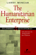 The Humanitarian Enterprise: Dilemmas and Discoveries - Minear, Larry, and Hammock, John C (Foreword by), and Eliasson, Jan (Introduction by)