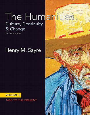 The Humanities: Culture, Continuity and Change, Volume II: 1600 to the Present: United States Edition - Sayre, Henry M.