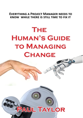 The Human's Guide to Managing Change - Taylor, Paul