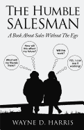 The Humble Salesman: A Book About Sales Without The Ego