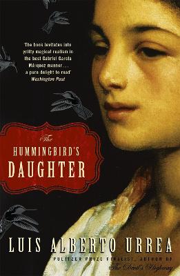 The Hummingbird's Daughter - Urrea, Luis Alberto