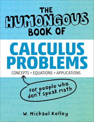 The Humongous Book of Calculus Problems - Kelley, W Michael