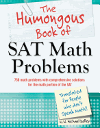 The Humongous Book of SAT Math Problems: 750 Math Problems with Comprehensive Solutions for the Math Portion of the SAT