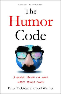 The Humor Code: A Global Search for What Makes Things Funny - McGraw, Peter, and Warner, Joel