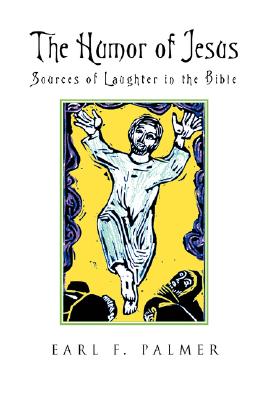 The Humor of Jesus: Sources of Laughter in the Bible - Palmer, Earl F