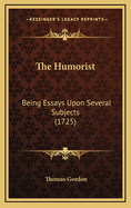 The Humorist: Being Essays Upon Several Subjects (1725)