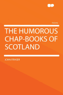 The Humorous Chap-Books of Scotland