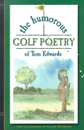 The Humorous Golf Poetry of Tom Edwards - Edwards, Tom