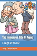 The Humorous Side Of Aging: Laugh With Me