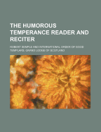 The Humorous Temperance Reader and Reciter