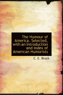 The Humour of America. Selected, with an Introduction and Index of American Humorists