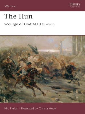 The Hun: Scourge of God AD 375-565 - Fields, Nic, Dr.