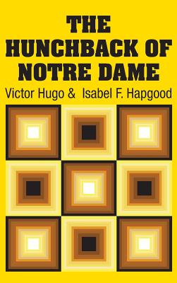 The Hunchback of Notre Dame - Hugo, Victor, and Hapgood, Isabel F (Translated by)