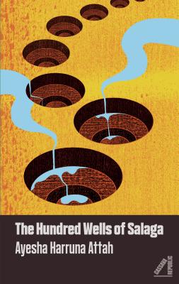 The Hundred Wells of Salaga - Harruna Attah, Ayesha